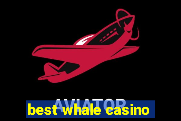 best whale casino