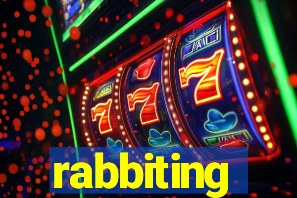 rabbiting