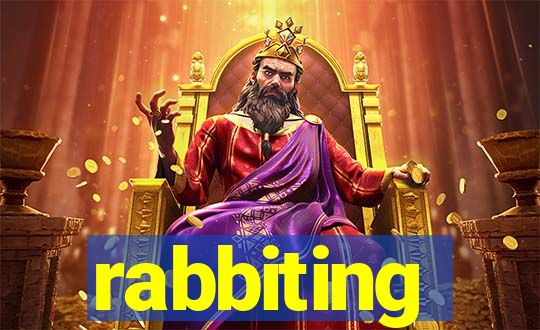 rabbiting