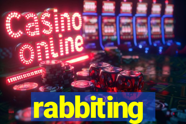 rabbiting