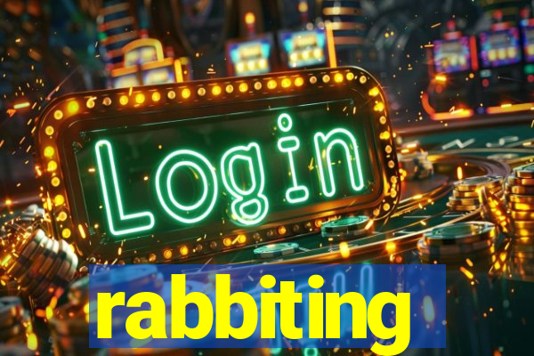 rabbiting