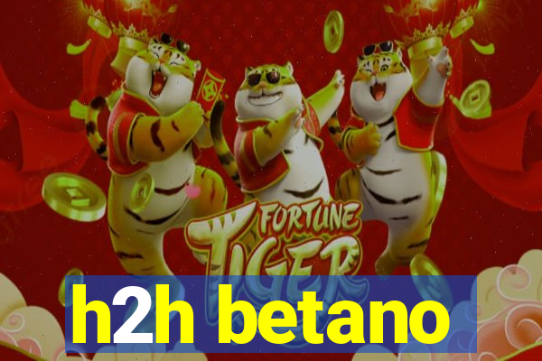 h2h betano