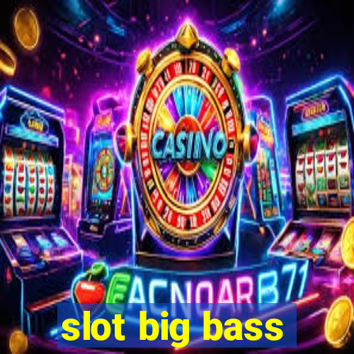 slot big bass