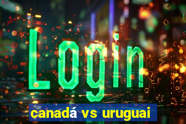 canadá vs uruguai