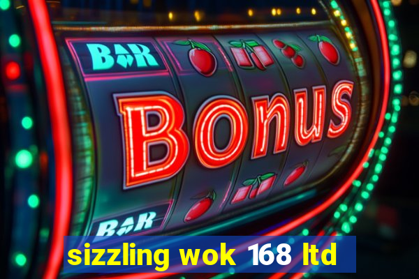 sizzling wok 168 ltd