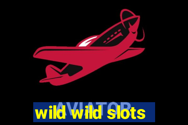 wild wild slots