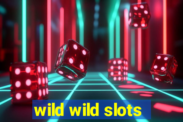 wild wild slots