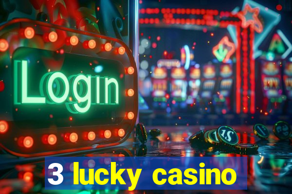 3 lucky casino