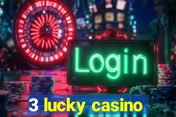 3 lucky casino