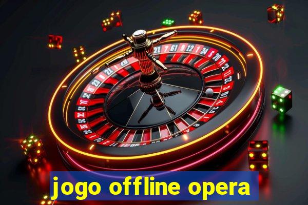 jogo offline opera