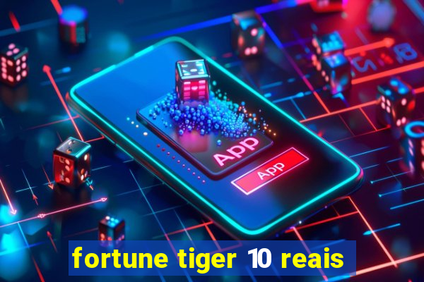 fortune tiger 10 reais