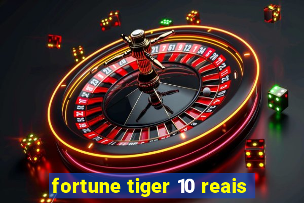 fortune tiger 10 reais