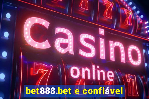 bet888.bet e confiável