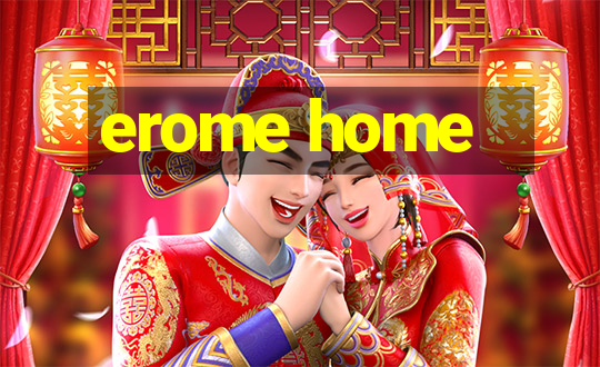 erome home