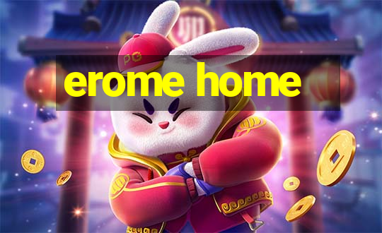 erome home