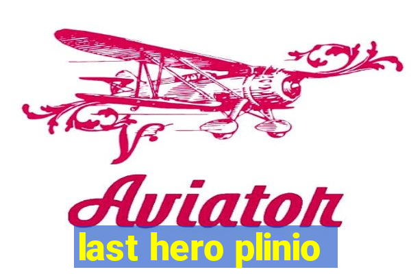 last hero plinio