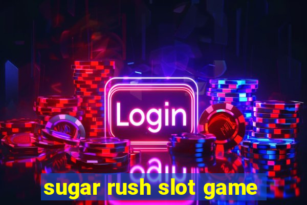 sugar rush slot game