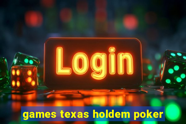 games texas holdem poker