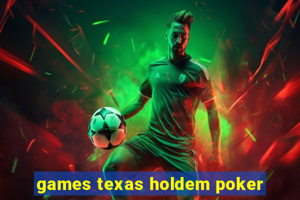 games texas holdem poker