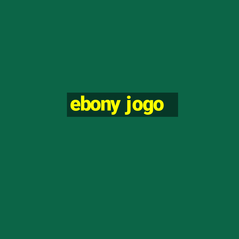 ebony jogo