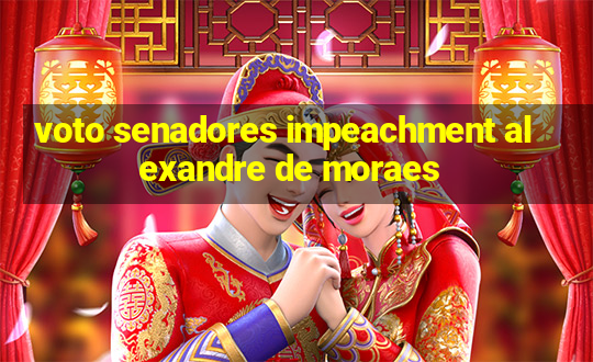 voto senadores impeachment alexandre de moraes