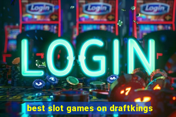 best slot games on draftkings