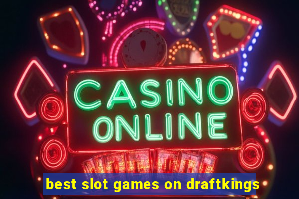 best slot games on draftkings