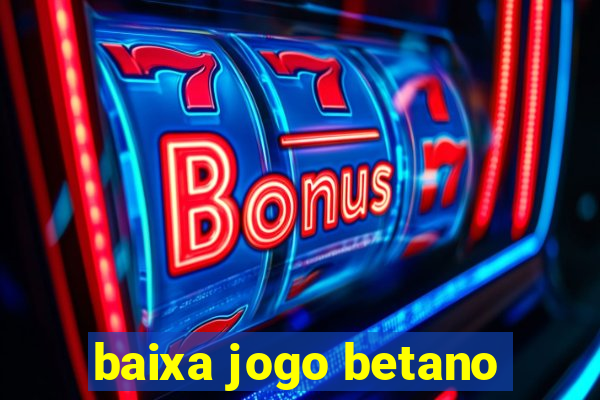 baixa jogo betano