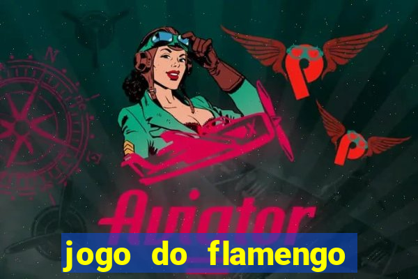 jogo do flamengo que hora