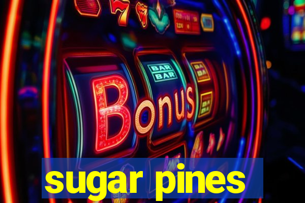 sugar pines