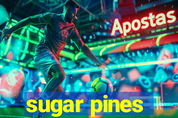 sugar pines