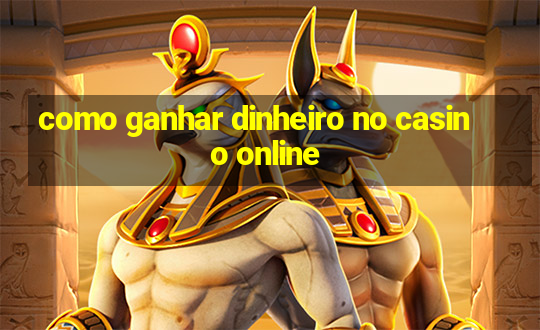 como ganhar dinheiro no casino online