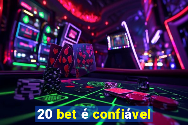 20 bet é confiável