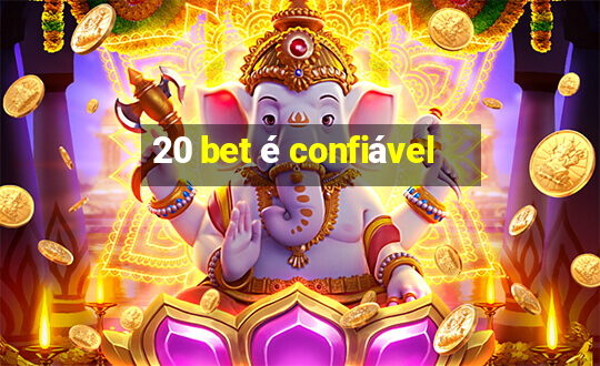 20 bet é confiável