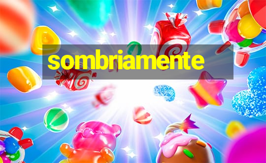 sombriamente