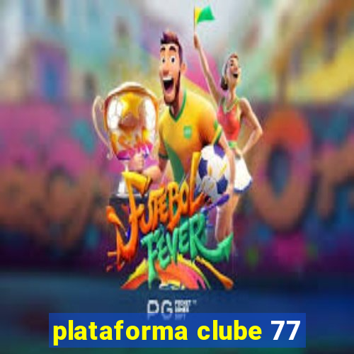 plataforma clube 77