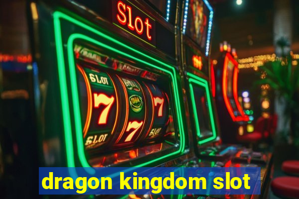 dragon kingdom slot