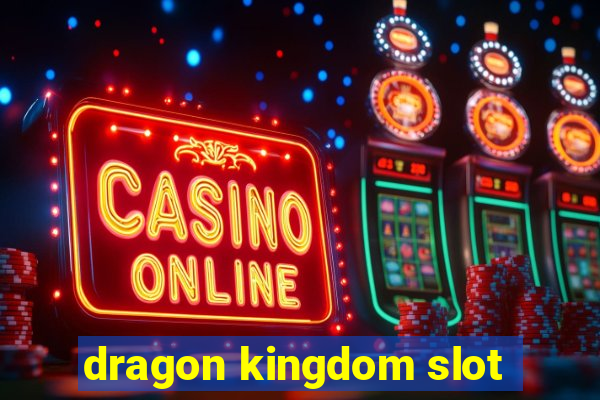 dragon kingdom slot