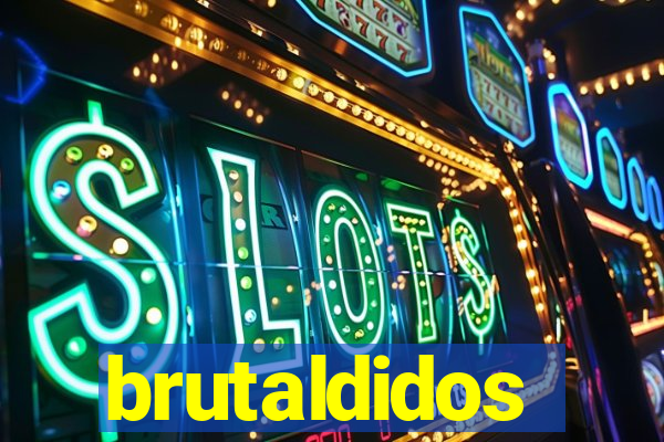 brutaldidos