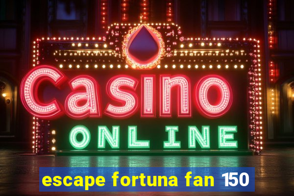 escape fortuna fan 150