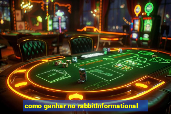 como ganhar no rabbitInformational