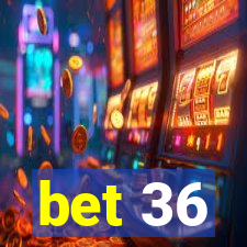 bet 36