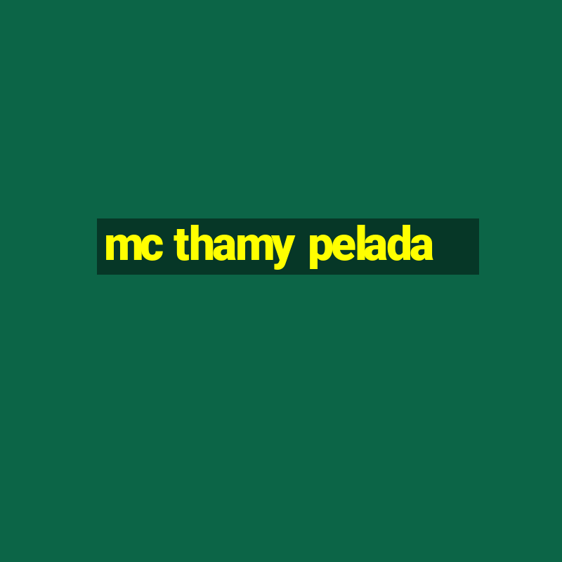 mc thamy pelada