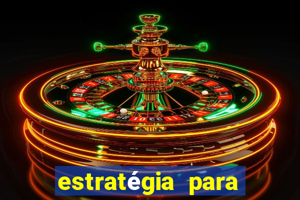 estratégia para jogar na roleta