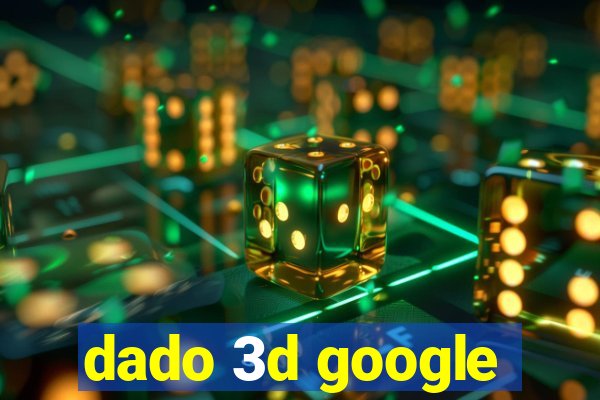 dado 3d google