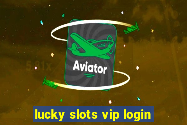 lucky slots vip login