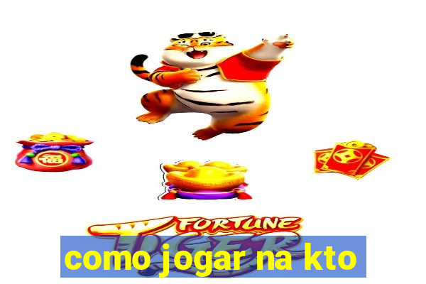 como jogar na kto