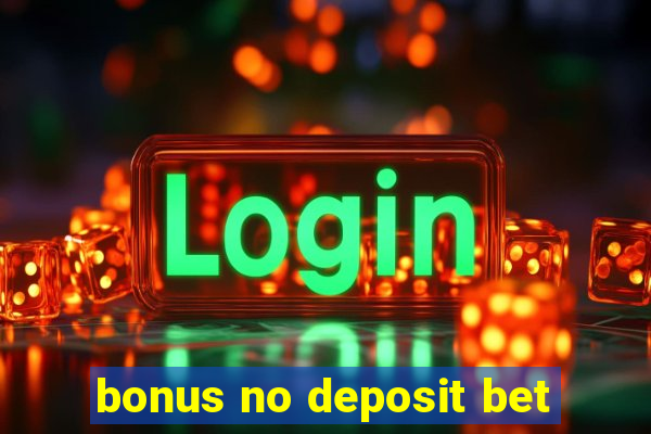 bonus no deposit bet