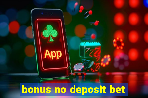 bonus no deposit bet