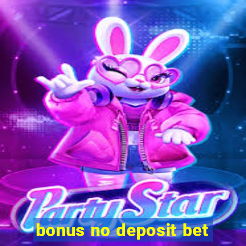 bonus no deposit bet